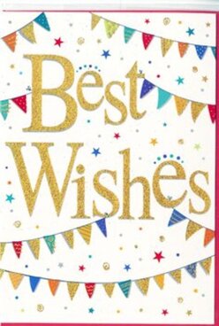 This congratulations card appears like a little burst of festivity on smooth white card, reminiscent of a celebratory afternoon gathering in a Stanmore back garden. Dominating the centre, the phrase "Best Wishes" is written in generous, flowing gold script, the letters slightly raised and gleaming as though picked out in metallic foil. The curves and flourishes of the lettering convey warmth and confidence, giving the impression that the message has been penned with care. Surrounding this central greeting, bands of colourful bunting arc across the card, one sweeping above and one below, framing the words like a celebratory banner. Each miniature triangular flag is filled with bright colour - bold blues, reds, greens, yellows, and purples - many adorned with playful patterns of stripes, dots, and tiny repeated shapes that add a sense of craftsmanship. The bunting evokes the relaxed joy of local street parties and family gatherings around Stanmore Hill or near the green paths leading towards Bentley Priory. Scattered between the bunting strands, small star motifs and confetti dots in coordinating colours float freely across the white background, creating a feeling of movement, as if confetti has just been thrown into the air and is drifting down slowly. The balance between the open white space, the vivid colours, and the gold lettering keeps the design fresh and uncluttered, while still full of life. This card would pair beautifully with a bouquet sent to celebrate a new job, an engagement, or a milestone birthday in Stanmore, carrying a sense of heartfelt support and shared excitement for the future.